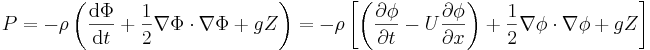  P = - \rho \left( \frac{\mathrm{d}\Phi}{\mathrm{d}t} + \frac{1}{2} \nabla\Phi \cdot \nabla\Phi + gZ \right) = - \rho \left[ \left( \frac{\partial\phi}{\partial t} - U \frac{\partial\phi}{\partial x} \right) + \frac{1}{2} \nabla \phi \cdot \nabla \phi + g Z \right] 