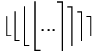 \big\lfloor \Big\lfloor \bigg\lfloor \Bigg\lfloor ... \Bigg\rceil \bigg\rceil \Big\rceil \big\rceil