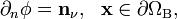 
\partial_{n}\phi=\mathbf{n}_\nu,\ \ \mathbf{x}\in\partial\Omega_{\mathrm{B}},
