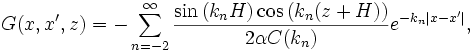 
G(x,x^{\prime},z) = -\sum_{n=-2}^\infty\frac{\sin{(k_n H)}\cos{(k_n(z+H))}}{2\alpha C(k_n)}e^{-k_n|x-x^{\prime}|},
