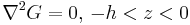 
\nabla^{2} G=0, \, -h<z<0
