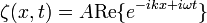 \zeta (x,t) = A \mathrm{Re} \{ e^{-ikx+i\omega t} \} \,