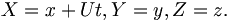 X = x + Ut, Y=y, Z=z. \,