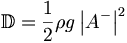  \mathbb{D} = \frac{1}{2} \rho g \left|A^- \right|^2 