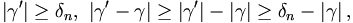 \left|  \gamma^{\prime}\right|  \geq\delta
_{n},\,\,\left|  \gamma^{\prime}-\gamma\right|  \geq\left|  \gamma^{\prime
}\right|  -\left|  \gamma\right|  \geq\delta_{n}-\left|  \gamma\right|  ,