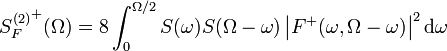  {S_F^{(2)}}^+ (\Omega) = 8 \int_0^{\Omega/2} S(\omega) S(\Omega-\omega) \left|F^+ (\omega,\Omega-\omega)\right|^2 \mathrm{d}\omega 