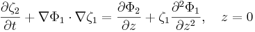  \frac{\partial\zeta_2}{\partial t} + \nabla\Phi_1 \cdot \nabla\zeta_1 = \frac{\partial\Phi_2}{\partial z} + \zeta_1 \frac{\partial^2 \Phi_1}{\partial z^2}, \quad z=0 