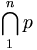 \bigcap_1^{n} p