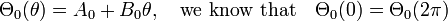  \Theta_0(\theta) = A_0 + B_0\theta, \quad \mathrm{we \ know \ that} \quad \Theta_0(0) = \Theta_0(2\pi) \,