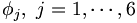  \phi_j, \ j=1,\cdots,6\,