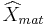  \widehat{X}_{mat} \,\!