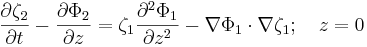   \frac{\partial\zeta_2}{\partial t} - \frac{\partial\Phi_2}{\partial z} = \zeta_1 \frac{\partial^2 \Phi_1}{\partial z^2} - \nabla\Phi_1 \cdot \nabla\zeta_1; \quad z=0 