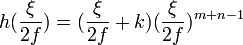  h(\frac{\xi}{2f}) = (\frac{\xi}{2f}+k)(\frac{\xi}{2f})^{m+n-1} 