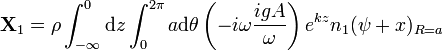  \mathbf{X}_1 = \rho \int_{-\infty}^0 \mathrm{d}z \int_0^{2\pi} a \mathrm{d}\theta \left( - i \omega \frac{i g A}{\omega} \right) e^{k z} n_1 (\psi + x)_{R=a} 