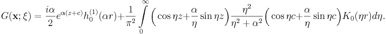 
G(\mathbf{x};\mathbf{\xi}) = \frac{i \alpha }{2} e^{\alpha  (z+c)}
h_0^{(1)}(\alpha  r) + \frac{1}{\pi^2} \int\limits_0^{\infty} \Big( \cos
\eta z + \frac{\alpha }{\eta} \sin \eta z \Big)
\frac{\eta^2}{\eta^2+\alpha ^2} \Big( \cos \eta c  +
\frac{\alpha }{\eta} \sin \eta c \Big)  K_0(\eta r) d\eta.
