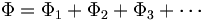  \Phi = \Phi_1 + \Phi_2 + \Phi_3 + \cdots 