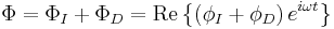  \Phi = \Phi_I + \Phi_D = \mathrm{Re} \left\{ \left( \phi_I + \phi_D \right) e^{i\omega t} \right\} 