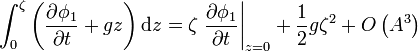 \int_0^\zeta \left( \frac{\partial\phi_1}{\partial t} + g z \right) \mathrm{d}z = \zeta \left. \frac{\partial\phi_1}{\partial t} \right|_{z=0} + \frac{1}{2} g \zeta^2 + O \left( A^3 \right) 