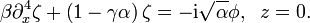 
\beta \partial_x^4 \zeta
+ \left( 1 - \gamma\alpha \right) \zeta = -\mathrm{i} \sqrt{\alpha}\phi, \;\;
 z = 0.
