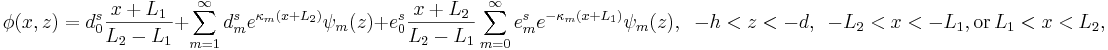 
\phi(x,z)= d_0^{s}\frac{x+L_1}{L_2-L_1} + \sum_{m=1}^{\infty}d_{m}^{s}
e^{\kappa_{m} (x+L_2)}\psi_{m}(z)
+
e_0^{s}\frac{x+L_2}{L_2-L_1} 
\sum_{m=0}^{\infty}e_{m}^{s}
e^{-\kappa_{m} (x+L_1)}\psi_{m}(z)
, \;\;-h<z<-d,\,\,\,-L_2<x<-L_1, {\rm or} \, L_1<x<L_2,
