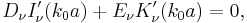  D_{\nu} I^{\prime}_\nu (k_0 a) + E_{\nu} K^{\prime}_\nu (k_0 a) = 0, 