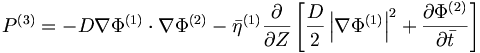  P^{(3)} = - D \nabla\Phi^{(1)} \cdot \nabla\Phi^{(2)} - {\bar{\eta}}^{(1)} \frac{\partial}{\partial{Z}} \left[ \frac{D}{2} \left| \nabla\Phi^{(1)} \right|^2 + \frac{\partial\Phi^{(2)}}{\partial\bar{t}} \right] 