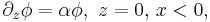 \partial_z\phi=\alpha\phi, \,\, z=0,\,x<0,
