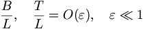  \frac{B}{L}, \quad \frac{T}{L} = O (\varepsilon), \quad \varepsilon \ll 1 \,