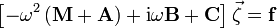   \left[-\omega^2 \left(\mathbf{M} + \mathbf{A} \right) + 
\mathrm{i}\omega \mathbf{B} + \mathbf{C} \right] \vec{\zeta} = \mathbf{f} 