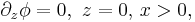 
\partial_z\phi=0, \,\, z=0,\,x>0,
