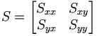  S = \begin{bmatrix} S_{xx} & S_{xy} \\ S_{yx} & S_{yy} \end{bmatrix} 