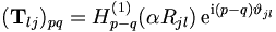 
({\mathbf T}_{lj})_{pq} = H_{p-q}^{(1)}(\alpha R_{jl}) \, \mathrm{e}^{\mathrm{i}(p-q)
\vartheta_{jl}}
