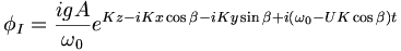  \phi_I = \frac{i g A}{\omega_0} e^{ Kz - iKx\cos\beta - iKy\sin\beta + i (\omega_0 -UK \cos\beta) t} 