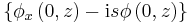 \left\{  \phi _{x}\left(  0,z\right)  -\mathrm{i}s\phi\left(  0,z\right) \right\}  