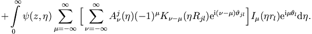 
 + \int\limits_0^{\infty} \psi (z,\eta) \sum_{\mu = -\infty}^{\infty}
 \Big[ \sum_{\nu = - \infty}^{\infty} A_{\nu}^j (\eta) (-1)^\mu K_{\nu-\mu}
(\eta R_{jl}) \mathrm{e}^{\mathrm{i}(\nu-\mu)
\vartheta_{jl}} \Big] I_\mu (\eta r_l) \mathrm{e}^{\mathrm{i}\mu \theta_l} \mathrm{d}\eta. 

