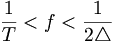 \frac{1}{T}<f<\frac{1}{2\triangle}