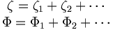 
\begin{matrix}
\zeta = \zeta_1 + \zeta_2 + \cdots \\
\Phi = \Phi_1 + \Phi_2 + \cdots
\end{matrix}
