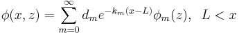 
\phi(x,z)=\sum_{m=0}^{\infty}d_{m}
e^{-k_{m}(x-L)}\phi_{m}(z), \;\;L<x
