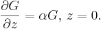 
 \frac{\partial G}{\partial z} = \alpha G,\,z=0.
