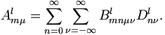 
A_{m \mu}^l = \sum_{n=0}^{\infty} \sum_{\nu = -\infty}^{\infty} B_{m n
\mu \nu}^l D_{n\nu}^l.
