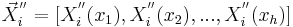  \vec{X}_i^{''}=[X_i^{''}(x_1),X_i^{''}(x_2),...,X_i^{''}(x_h)] \,\!