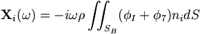 \mathbf{X}_i(\omega) = - i\omega\rho\iint_{S_B} (\phi_I + \phi_7) n_i dS