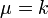 \mu=k\,