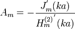  A_m = - \frac{J_m^' ( k a ) }{{H_m^{(2)}}^' (k a)} \,
