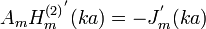  A_m {H_m^{(2)}}^' (k a) = - J_m^' (k a) \,