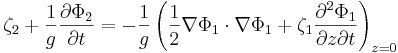  \zeta_2 + \frac{1}{g} \frac{\partial\Phi_2}{\partial t} = - \frac{1}{g} \left( \frac{1}{2} \nabla\Phi_1 \cdot \nabla\Phi_1 + \zeta_1 \frac{\partial^2\Phi_1}{\partial z \partial t} \right)_{z=0} 
