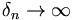 \delta_{n}\rightarrow\infty