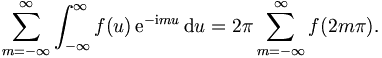 
\sum_{m=-\infty}^\infty \int_{-\infty}^{\infty} f(u)\,
\mathrm{e}^{-\mathrm{i} mu} \,\mathrm{d} u=  2\pi \sum_{m=-\infty}^\infty f(2m\pi).

