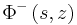\Phi
^{-}\left(  s,z\right)  