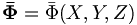  \mathbf{\bar{\Phi}} = \bar{\Phi} (X,Y,Z) \, 